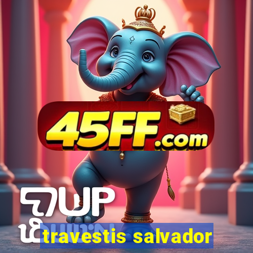 travestis salvador